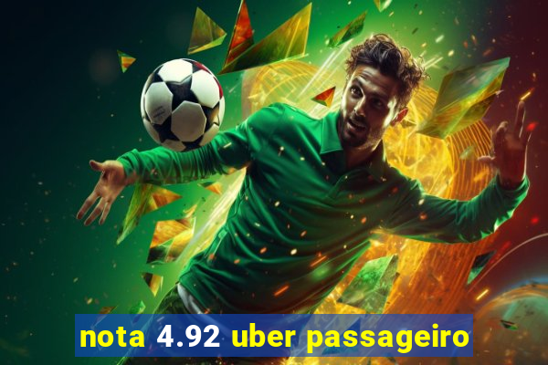 nota 4.92 uber passageiro